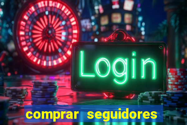 comprar seguidores que interagem